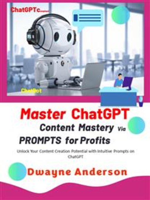 Title details for Master ChatGPT--Content Mastery Via Prompt for Profits by Dwayne Anderson - Available